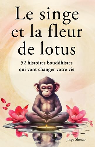 Le singe et la fleur de lotus: 52 histoires bouddhistes