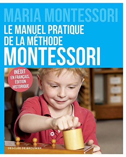 Le manuel pratique de la méthode Montessori : Inédit en