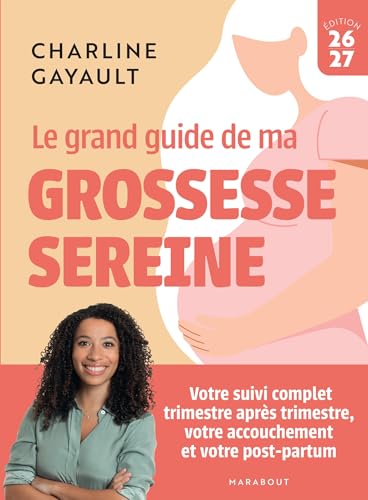 Le grand guide de ma grossesse sereine: Votre suivi complet