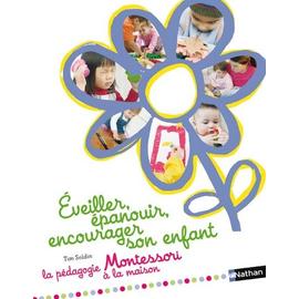 Eveiller, Épanouir, Encourager Son Enfant - La Pédagogie Montessori À